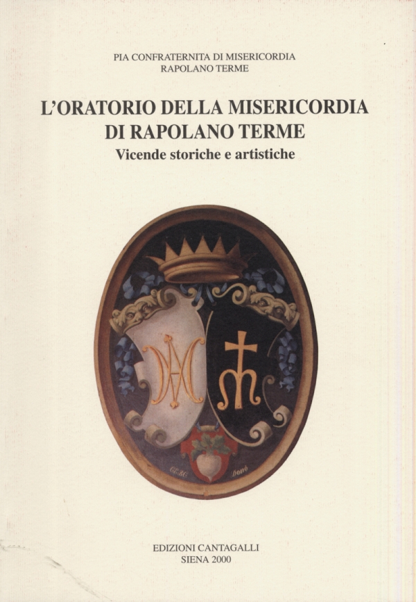L’Oratorio della Misericordia di Rapolano Terme. Vicende storiche e artistiche